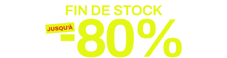 fin de stock jusqu'à -80%